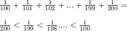 \frac{1}{100}+\frac{1}{101}+\frac{1}{102}+...+\frac{1}{199}+\frac{1}{200}=\\\\
\frac{1}{200}