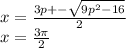 x=\frac{3p+-\sqrt{9p^2-16}}{2}\\
x=\frac{3\pi}{2}\\