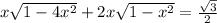 x\sqrt{1-4x^2}+2x\sqrt{1-x^2}=\frac{\sqrt{3}}{2}\\ 


