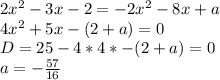 2x^2-3x-2=-2x^2-8x+a\\ 
4x^2+5x-(2+a)=0\\
D=25-4*4*-(2+a)=0\\ 
 a=-\frac{57}{16}