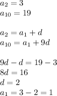 a_{2}=3\\
a_{10}=19\\\\
a_{2}=a_{1}+d\\
a_{10}=a_{1}+9d\\\\
9d-d=19-3\\
8d=16\\
d=2\\
 a_{1}=3-2=1\\\\
