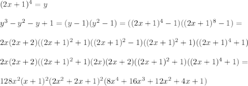 (2x+1)^4=y\\\\
 y^3-y^2-y+1=(y-1)(y^2-1)=((2x+1)^4-1)((2x+1)^8-1)=\\\\
2x(2x+2)((2x+1)^2+1)((2x+1)^2-1)((2x+1)^2+1)((2x+1)^4+1)\\\\
2x(2x+2)((2x+1)^2+1)(2x)(2x+2)((2x+1)^2+1)((2x+1)^4+1)=\\\\
128x^2(x+1)^2(2x^2+2x+1)^2(8x^4+16x^3+12x^2+4x+1)