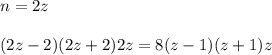 n=2z\\\\
(2z-2)(2z+2)2z=8(z-1)(z+1)z