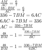 \frac{AM}{AC}=\frac{6}{7}\\
\frac{48-BM}{AC}=\frac{6}{7}\\
336-7BM=6AC\\
6AC+7BM=336\\ 
 AC=\frac{336-7BM}{6}\\
\frac{48}{BM}-1=\frac{\frac{336-7BM}{6}}{BC}\\\\
 \frac{48}{BM}-1=\frac{336-7BM}{6BC}\\\\
