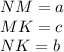 NM=a\\
MK=c\\
NK=b