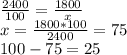 \frac{2400}{100} = \frac{1800}{x} \\ x = \frac{1800 * 100}{2400} = 75 \\
100 - 75 = 25