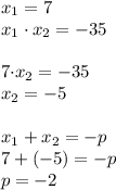 x_1=7\\
x_1\cdot x_2=-35\\

7\cdot x_2=-35\\
x_2=-5\\
\\
x_1+x_2=-p\\
7+(-5)=-p\\
p=-2