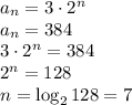 a_n=3\cdot2^n\\
a_n=384\\
3\cdot 2^n=384\\
2^n=128\\
n=\log_2 128=7