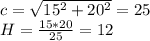 c=\sqrt{15^2+20^2}=25\\
H=\frac{15*20}{25}=12