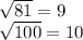\sqrt{81}=9 

 \sqrt{100}=10