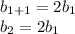 b_{1+1}=2b_{1}\\
b_{2}=2b_{1}