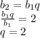 b_{2}=b_{1}q\\
\frac{b_{1}q}{b_{1}}=2\\
q=2