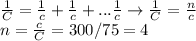 \frac{1}{C}= \frac{1}{c}+\frac{1}{c}+... \frac{1}{c} \rightarrow \frac{1}{C}= \frac{n}{c} \\ 
n= \frac{c}{C}= 300/75=4