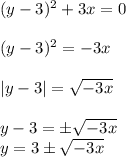 (y-3)^2+3x=0\\
\\
(y-3)^2=-3x\\\\| y-3|= \sqrt{-3x} \\\\ y-3= \pm\sqrt{-3x} \\
y=3\pm\sqrt{-3x}