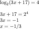 \log_2(3x+17)=4\\
\\
3x+17=2^4\\
3x=-1\\
x=-1/3