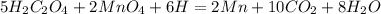 5H_{2}C_{2}O_{4} + 2MnO_{4} + 6H = 2Mn + 10CO_{2} + 8H_{2}O