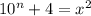 10^n+4=x^2\\\\
