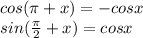 cos(\pi+x)=-cosx
\\sin( \frac{\pi}{2} +x)=cosx