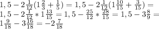 1,5-2 \frac{1}{12} (1 \frac{2}{3} + \frac{1}{5} )=1,5-2 \frac{1}{12} (1 \frac{10}{15} + \frac{3}{15} )= \\ 
1,5-2 \frac{1}{12} *1 \frac{13}{15} =1,5- \frac{25}{12} * \frac{28}{15} =1,5-3 \frac{8}{9} = \\ 
1 \frac{9}{18} -3 \frac{16}{18} =-2 \frac{7}{18} \\