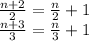 \frac{n+2}{2}=\frac{n}{2}+1\\
\frac{n+3}{3}=\frac{n}{3}+1\\\\


