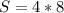 S = 4*8