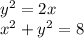 y^2=2x\\
x^2+y^2=8