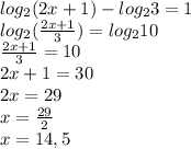 log_{2} (2x+1) - log_{2} 3 = 1
 \\ log_{2} ( \frac{2x+1}{3} ) = log_{2} 10
 \\ \frac{2x+1}{3} = 10
 \\ 2x+1=30
 \\ 2x=29
 \\ x = \frac{29}{2}
 \\ x = 14,5