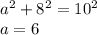 a^2+8^2=10^2\\
a=6