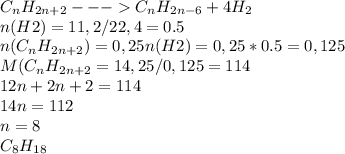 C_{n} H _{2n+2} --- C_{n} H _{2n-6} +4H _{2} \\ 
n(H2) = 11,2/22,4 = 0.5 \\ 
n( C_{n} H _{2n+2} ) = 0,25 n(H2) = 0,25*0.5 = 0,125 \\ 
M( C_{n} H _{2n+2} = 14,25/0,125=114 \\ 
12n+2n+ 2 = 114 \\ 
14n=112 \\ 
n=8 \\ 
 C_{8} H_{18} 

