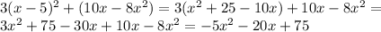 3( x-5)^{2} +(10 x-8 x^{2} )=3( x^{2} +25-10 x)+10 x-8 x^{2} =
 \\ 3 x^{2} +75-30 x+10 x-8 x^{2} =-5 x^{2} -20 x+75