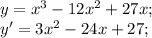 y=x^3-12x^2+27x;\\
y'=3x^2-24x+27;\\