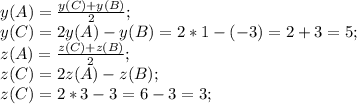 y(A)=\frac{y(C)+y(B)}{2};\\
y(C)=2y(A)-y(B)=2*1-(-3)=2+3=5;\\
z(A)=\frac{z(C)+z(B)}{2};\\
z(C)=2z(A)-z(B);\\
z(C)=2*3-3=6-3=3;\\