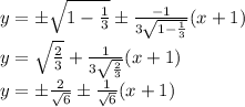 y= б\sqrt{1- \frac{1}{3}}б\frac{-1}{3\sqrt{1- \frac{1}{3}} }(x+1) \\ 
y= \sqrt{ \frac{2}{3}}+\frac{1}{3\sqrt{ \frac{2}{3}} }(x+1) \\ 
y= б\frac{2}{\sqrt{6}}б\frac{1}{\sqrt{6} }(x+1) \\ 

