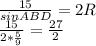 \frac{15}{sinABD}=2R\\
\frac{15}{2*\frac{5}{9}} = \frac{27}{2}\\