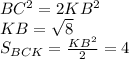 BC^2=2KB^2\\
KB=\sqrt{8}\\
S_{BCK}=\frac{KB^2}{2}=4