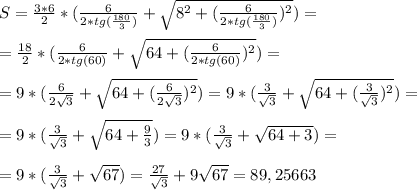 S=\frac{3*6}{2}*(\frac{6}{2*tg(\frac{180}{3})}+\sqrt{8^2+(\frac{6}{2*tg(\frac{180}{3})})^2})= \\ \\ 
=\frac{18}{2}*(\frac{6}{2*tg(60)}+\sqrt{64+(\frac{6}{2*tg(60)})^2})= \\ \\ 
=9*(\frac{6}{2\sqrt{3}}+\sqrt{64+(\frac{6}{2\sqrt{3}})^2})=9*(\frac{3}{\sqrt{3}}+\sqrt{64+(\frac{3}{\sqrt{3}})^2})= \\ \\ =9*(\frac{3}{\sqrt{3}}+\sqrt{64+\frac{9}{3}})=9*(\frac{3}{\sqrt{3}}+\sqrt{64+3})= \\ \\ =9*(\frac{3}{\sqrt{3}}+\sqrt{67})=\frac{27}{\sqrt{3}}+9\sqrt{67}=89,25663