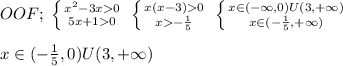 OOF;\; \left \{ {{x^2-3x0} \atop {5x+10}} \right. \; \left \{ {{x(x-3)0} \atop {x-\frac{1}{5}}} \right. \; \left \{ {{x\in(-\infty,0)U(3,+\infty)} \atop {x\in (-\frac{1}{5},+\infty)}} \right. \\\\x\in (-\frac{1}{5},0)U(3,+\infty)