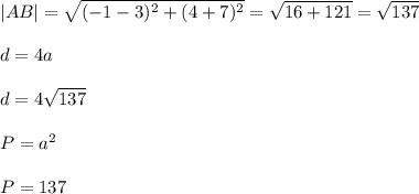 \\|AB|=\sqrt{(-1-3)^2+(4+7)^2}=\sqrt{16+121}=\sqrt{137}
\\
\\d=4a
\\
\\d=4\sqrt{137}
\\
\\P=a^2
\\
\\P=137