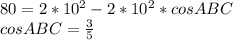 80=2*10^2-2*10^2*cosABC\\
cosABC=\frac{3}{5}
