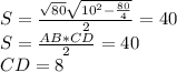 S=\frac{\sqrt{80}\sqrt{10^2-\frac{80}{4}}}{2}=40\\
S=\frac{AB*CD}{2}=40\\
CD=8
