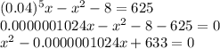 (0.04)^5x-x^2-8=625\\
0.0000001024x-x^2-8-625=0\\
x^2-0.0000001024x+633=0\\