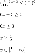 \\(\frac{4}{11})^{6x-3}\leq(\frac{4}{11})^0
\\
\\6x-3\geq0
\\
\\6x\geq3
\\
\\x\geq\frac12
\\
\\x\in[\frac12,+\infty)