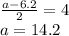 \frac{a-6.2}{2}=4\\
a=14.2