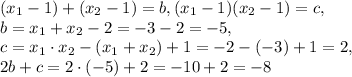 (x_{1}-1)+( x_{2} -1)=b, ( x_{1} -1)( x_{2}-1)=c, \\ b= x_{1} + x_{2} -2=-3-2=-5, \\ c= x_{1} \cdot x_{2} -( x_{1} + x_{2})+1=-2-(-3)+1=2, \\ 2b+c=2\cdot (-5)+2=-10+2=-8 
