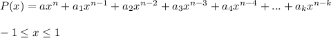 P(x)=ax^{n}+a_{1}x^{n-1}+a_{2}x^{n-2}+a_{3}x^{n-3}+a_{4}x^{n-4}+...+a_{k}x^{n-k}\\\\
 -1 \leq x \leq 1 \\\\
