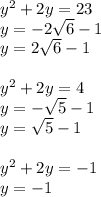 y^2+2y=23\\
y=-2\sqrt{6}-1\\
y=2\sqrt{6}-1\\\\
y^2+2y=4\\
 y=-\sqrt{5}-1\\
 y=\sqrt{5}-1\\\\
y^2+2y=-1\\
y=-1
