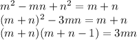 m^2-mn+n^2=m+n\\
(m+n)^2-3mn=m+n\\
(m+n)(m+n-1)=3mn\\\\

