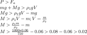 PF_a\\
mg+Mg\rho_1 gV\\
Mg\rho_1 gV-mg\\
M\rho_1 V-m; V=\frac{m}{\rho_2}\\
M\frac{\rho_1 m}{\rho_2}-m\\
M\frac{1000*0.06}{750}-0.060.08-0.060.02