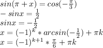 sin( \pi +x)=cos(- \frac{ \pi }{3} ) \\ 
-sinx= \frac{1}{2} \\ 
sinx=-\frac{1}{2} \\ 
x=(-1)^{k}*arcsin(-\frac{1}{2})+ \pi k \\ 
x=(-1)^{k+1} *\frac{ \pi }{6} + \pi k \\
