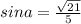 sina= \frac{ \sqrt{21} }{5}